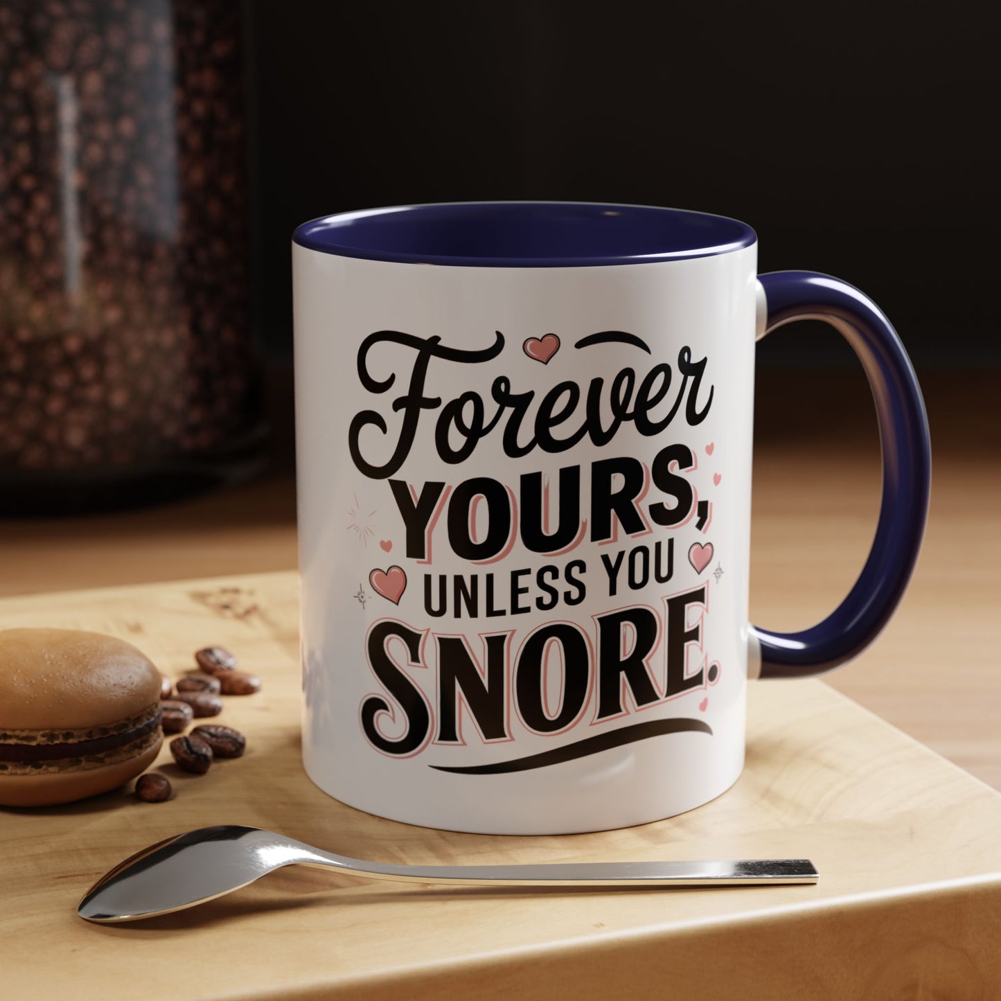 Forever Yours Unless You Snore — Funny Accent Coffee Mug