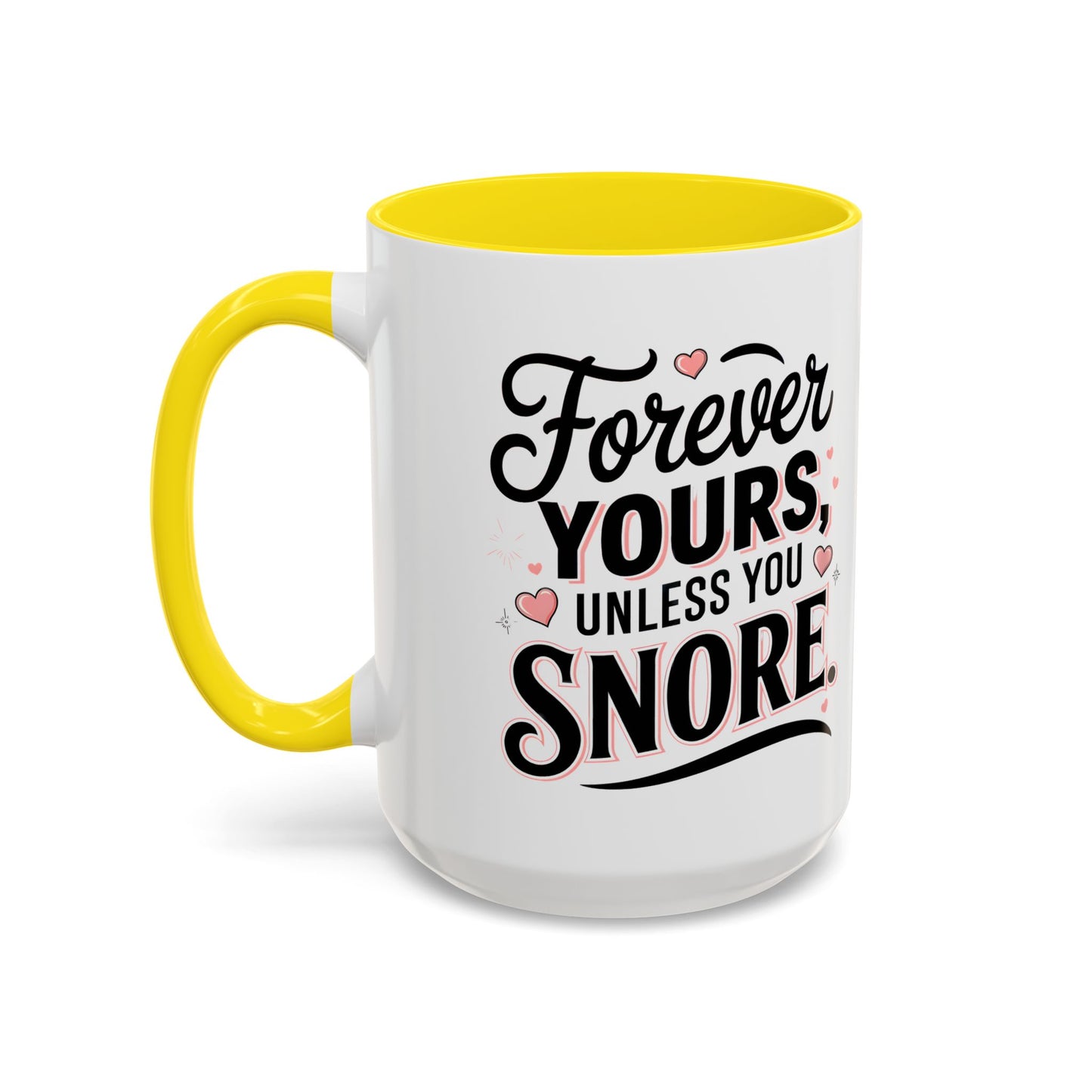 Forever Yours Unless You Snore — Funny Accent Coffee Mug