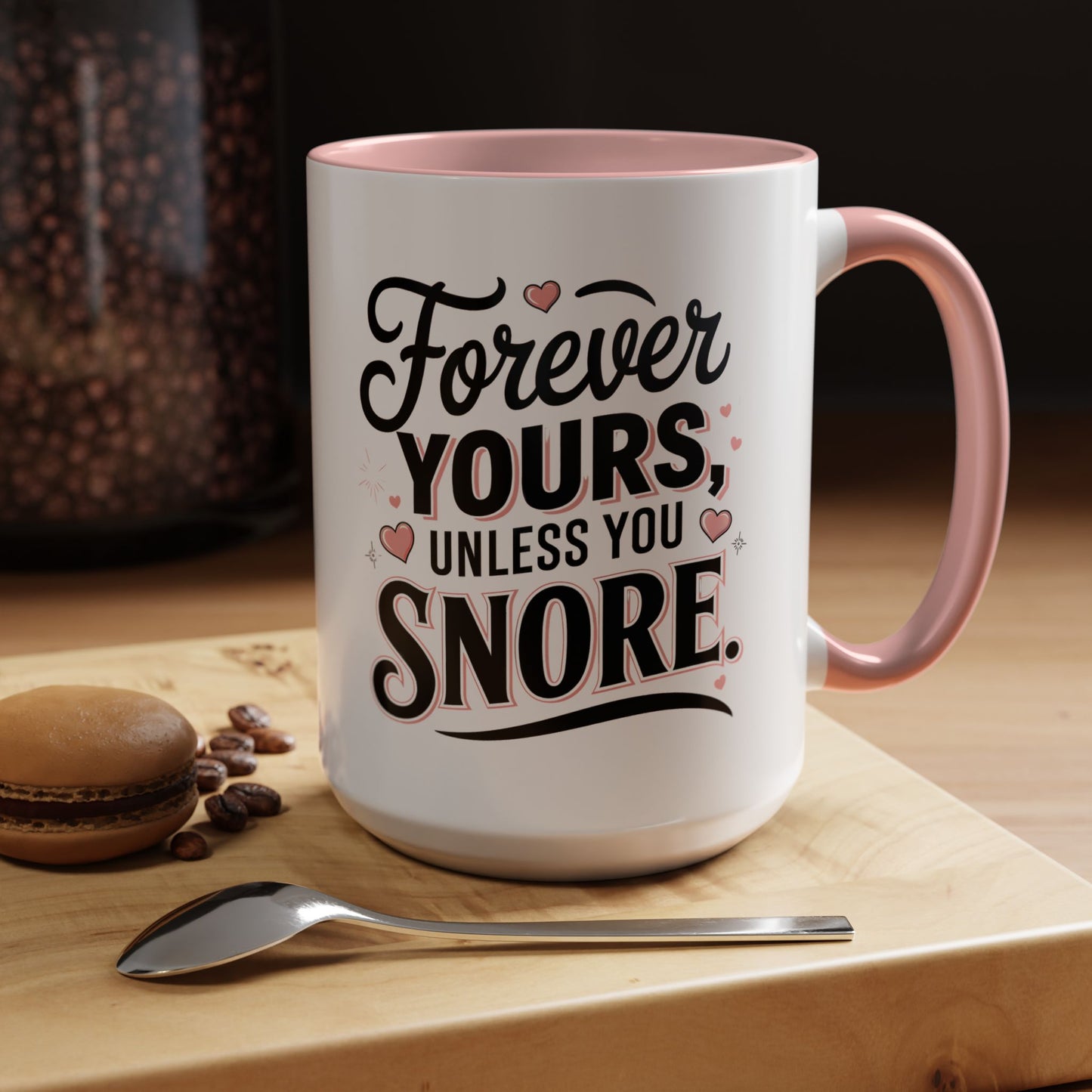 Forever Yours Unless You Snore — Funny Accent Coffee Mug