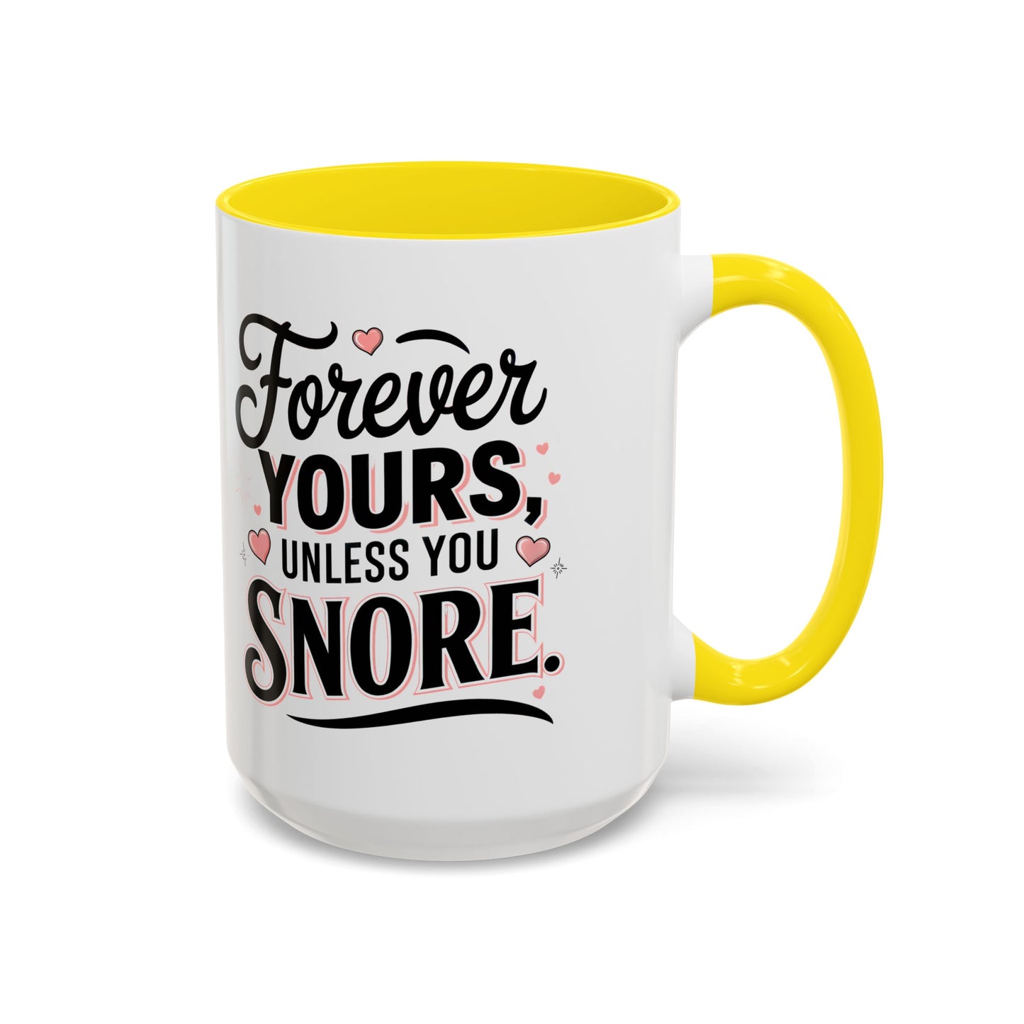 Forever Yours Unless You Snore — Funny Accent Coffee Mug